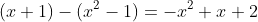 (x+1)-(x^{2}-1)=-x^{2}+x+2