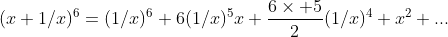 (x+1/x)^6=(1/x)^6+6(1/x)^5x+\frac{6\times 5}{2}(1/x)^4 x^2+...