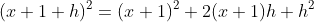(x+1+h)^2=(x+1)^2+2(x+1)h+h^2
