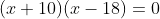 (x+10)(x-18)=0