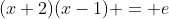 (x+2)(x-1) = e