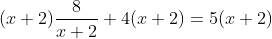 (x+2)\frac{8}{x+2}+4(x+2)=5(x+2)