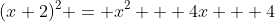 (x+2)^2 = x^2 + 4x + 4