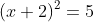 (x+2)^2=5
