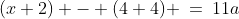 (x+2) - (4+4) \:=\:11a