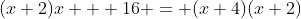 (x+2)x + 16 = (x+4)(x+2)