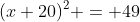(x+20)^2 = 49