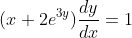 (x+2e^{3y})\frac{dy}{dx}=1