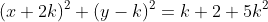 (x+2k)^2+(y-k)^2=k+2+5k^2