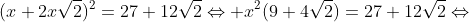 (x+2x\sqrt{2})^2=27+12\sqrt{2}\Leftrightarrow x^2(9+4\sqrt{2})=27+12\sqrt{2}\Leftrightarrow