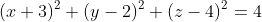 (x+3)^2+(y-2)^2+(z-4)^2=4