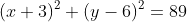 (x+3)^2+(y-6)^2=89
