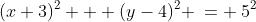 (x+3)^2 + (y-4)^2 \:= \:5^2