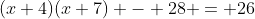 (x+4)(x+7) - 28 = 26