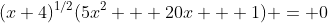 (x+4)^{1/2}(5x^2 + 20x + 1) = 0