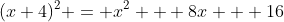 (x+4)^2 = x^2 + 8x + 16