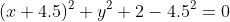 (x+4.5)^2+y^2+2-4.5^2=0