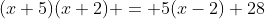 (x+5)(x+2) = 5(x-2)+28