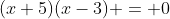 (x+5)(x-3) = 0