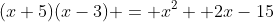 (x+5)(x-3) = x^2 +2x-15