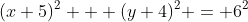 (x+5)^2 + (y+4)^2 = 6^2~\implies~(x-(-5))^2+(y-(-4))^2=6^2