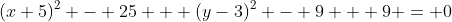(x+5)^2 - 25 + (y-3)^2 - 9 + 9 = 0