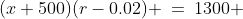 (x+500)(r-0.02) \:=\:1300 