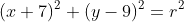 (x+7)^2+(y-9)^2=r^2