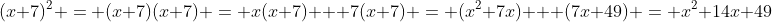 (x+7)^2 = (x+7)(x+7) = x(x+7) + 7(x+7) = (x^2+7x) + (7x+49) = x^2+14x+49