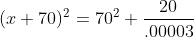 (x+70)^2=70^2+\frac{20}{.00003}