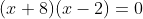 (x+8)(x-2)=0