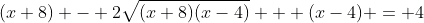 (x+8) - 2\sqrt{(x+8)(x-4)} + (x-4) = 4