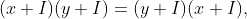 (x+I)(y+I)=(y+I)(x+I),