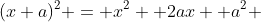 (x+a)^2 = x^2 +2ax +a^2 