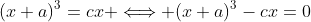(x+a)^3=cx \Longleftrightarrow (x+a)^3-cx=0