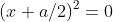 (x+a/2)^2=0