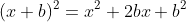 (x+b)^2=x^2+2bx+b^2