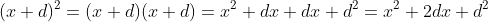 (x+d)^2=(x+d)(x+d)=x^2+dx+dx+d^2=x^2+2dx+d^2