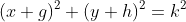 (x+g)^2+(y+h)^2=k^2