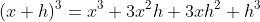 (x+h)^3=x^3+3x^2h+3xh^2+h^3