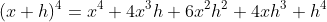 (x+h)^4=x^4+4x^3h+6x^2h^2+4xh^3+h^4