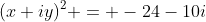 (x+iy)^2 = -24-10i
