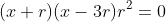 (x+r)(x-3r)r^{2}=0