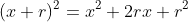 (x+r)^2=x^2+2rx+r^2