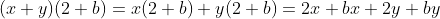 (x+y)(2+b)=x(2+b)+y(2+b)=2x+bx+2y+by