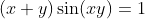 (x+y)\sin(xy)=1
