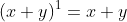 (x+y)^{1}=x+y