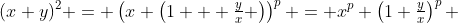 (x+y)^2 = \left(x \left(1 + \tfrac{y}{x} \right)\right)^p = x^p \left(1+\tfrac{y}{x}\right)^p 