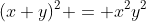 (x+y)^2 = x^2y^2