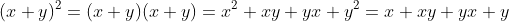 (x+y)^2=(x+y)(x+y)=x^2+xy+yx+y^2=x+xy+yx+y